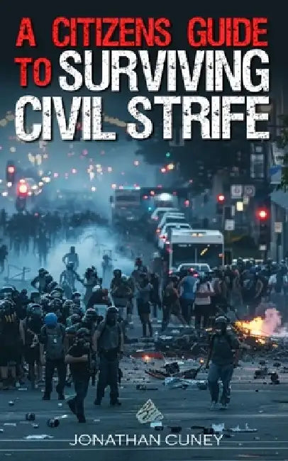 A Citizens Guide to Surviving Civil Strife by Jonathan Cuney