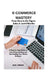 E-Commerce Mastery: FROM ZERO TO SIX-FIGURE SALES IN JUST 6 MONTHS ; A Step-by-Step Guide to Launching, Scaling, and Dominating Your Online Business by Alex Jordan