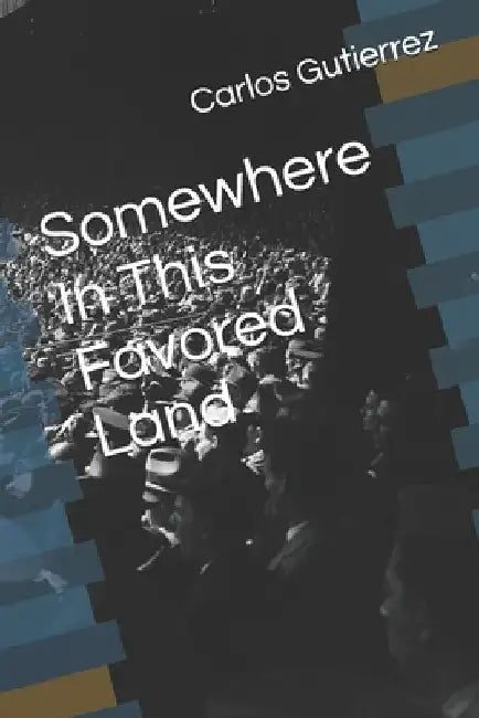 Somewhere In This Favored Land by Carlos Gutierrez