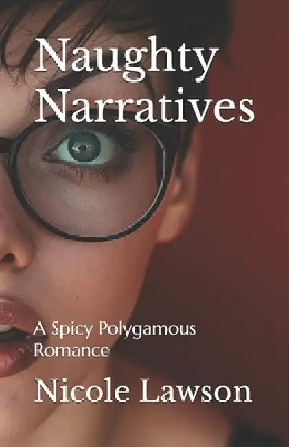 Naughty Narratives: A Spicy Polygamous Romance by Nicole Lawson