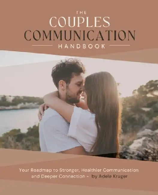 The Couples Communication Handbook: Your Roadmap to Stronger, Healthier Communication and Deeper Connection by Adele Kruger
