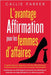 L'avantage affirmations pour les femmes d'affaires: Un guide étape par étape pour créer des affirmations pour l'avancement de la carrière et la croiss by Parker, Callie