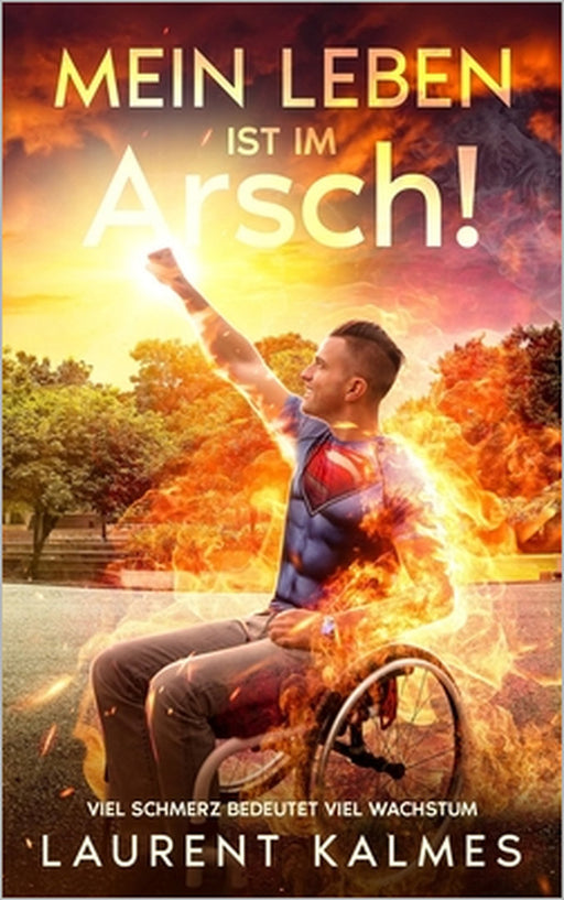 MEIN LEBEN IST IM Arsch!: Viel SCHMERZ bedeutet viel WACHSTUM by Detlef Rehbein, Laurent Kalmes