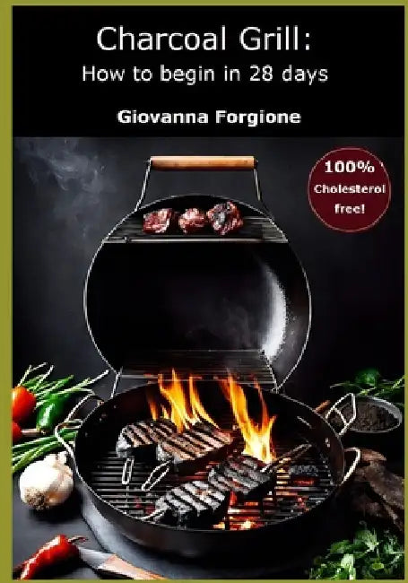Charcoal Grill: How to begin in 28 days by Giovanna Forgione