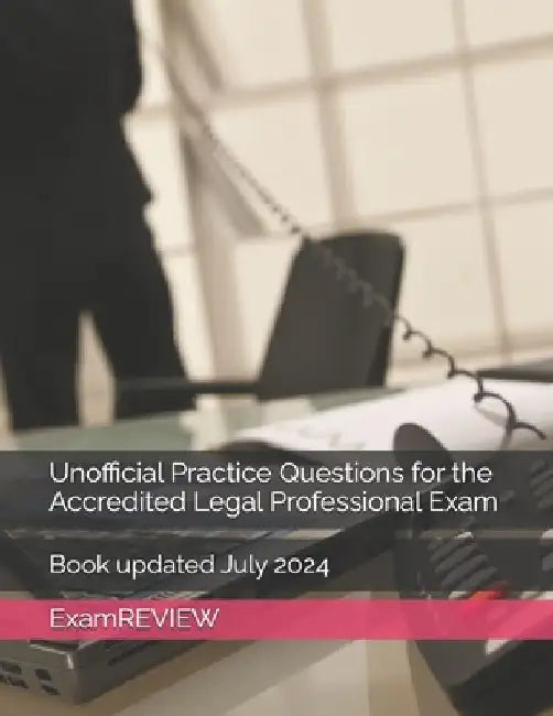 Unofficial Practice Questions for the Accredited Legal Professional Exam by Mike Yu