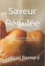 Saveur Régulée: 100 Recettes de Tartes, Pizzas, Quiches et Pains à Faible Sucre pour Une Cuisine Santé by Bernard, Gabriel