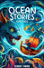 Ocean Stories for Kids: Exploring Maritime Mysteries, Sea Monsters, and Hidden Treasures by Stuart Tinibu