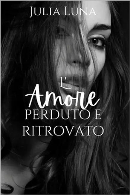L'amore perduto e ritrovato: Un romanzo storico medievale by Luna, Julia