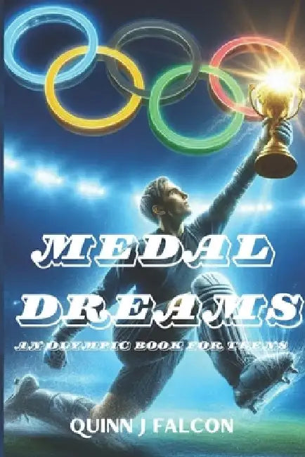 Medal Dreams: An Olympic Book for Teens by Quinn J. Falcon