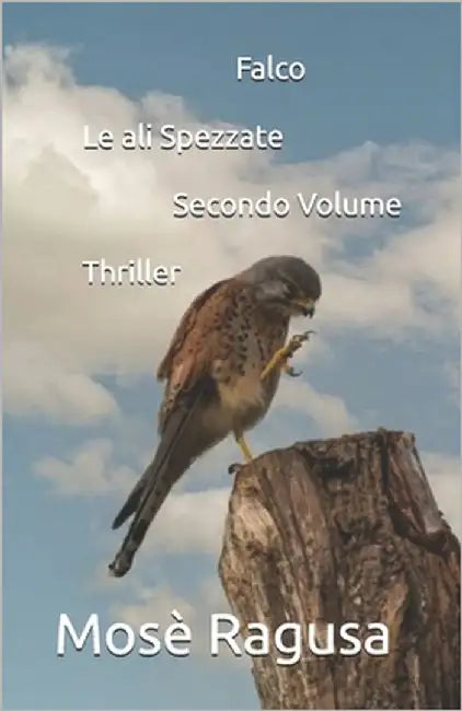 Falco Le ali Spezzate Seconda parte by Ragusa, Mosè