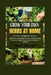 Growing Your Own Herbs At Home: A Beginner's Guide On How To Grow And Harvest Herbs In Your Own Garden For Culinary And Medicinal Purposes by Henry Sinclair