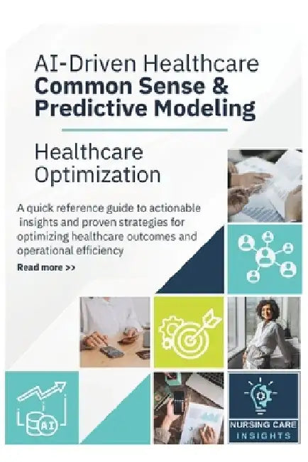AI-Driven Healthcare Common Sense & Predictive Modeling: Healthcare Optimization Quick Reference Guide to Actionable Insights by Salimah Alia Muhammad