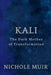 Kali: The Dark Mother of Transformation by Nichole Muir