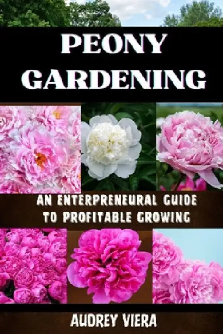 Poney Gardening: AN ENTERPRENEURAL GUIDE TO PROFITABLE GROWING: Harnessing the Power of Poney: Strategies for a Thriving and Profitable Garden Busines by Audrey Viera