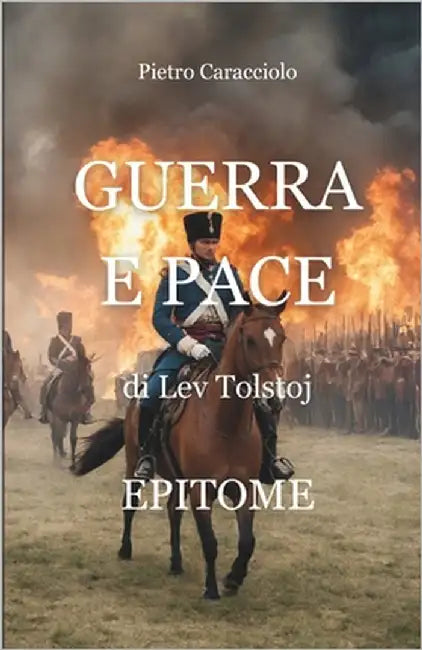 Guerra e Pace di Lev Tolstoj: Epitome by Caracciolo, Pietro