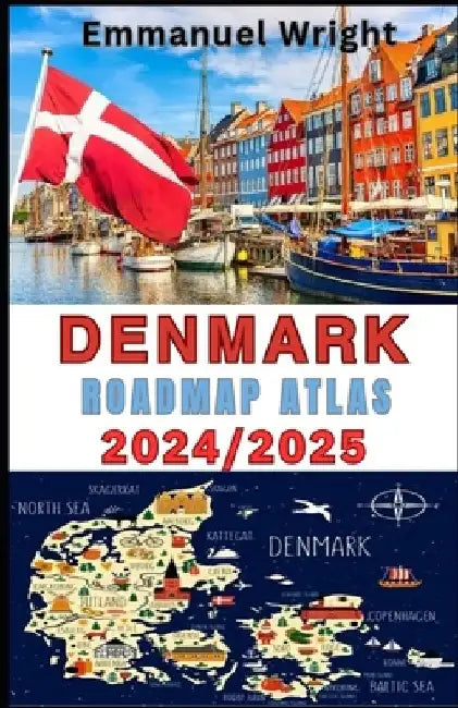 Denmark Roadmap Atlas 2024/2025: 2024/2025 Comprehensive and Updated Maps for Your Denmark Road Trip by Emmanuel Wright
