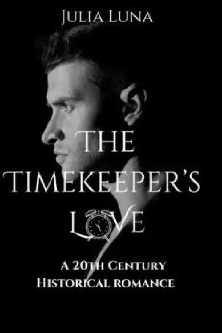 The Timekeeper's Love: A 20th Century Historical romance novel by Julia Luna