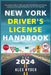 New York Driver's License Handbook 2024: Your Complete Guide to Traffic Laws, Safe Driving Practices, and Licensing Requirements with Updated Regulati by Alex Ryder