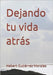 Dejando tu vida atrás by Gutiérrez Morales, Hebert