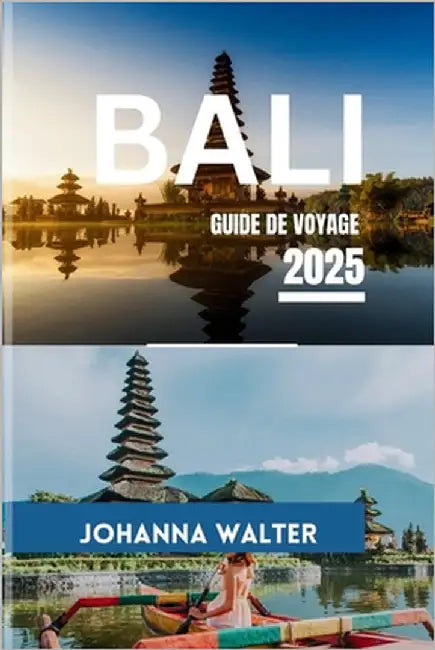 Bali Guide de Voyage 2025 by Walter, Johanna