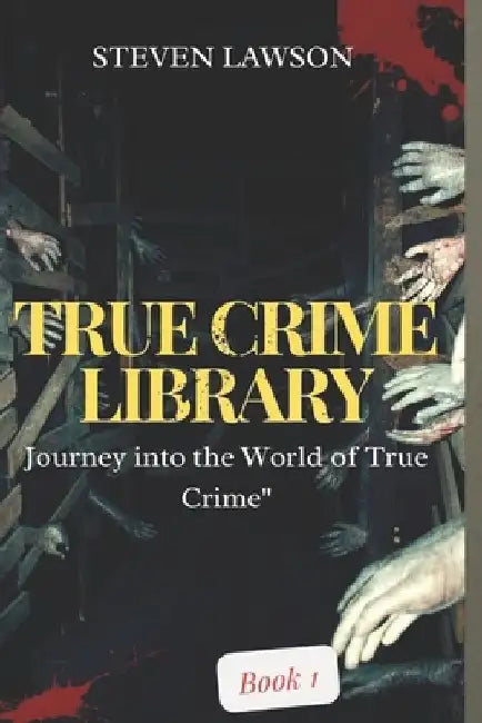 True Crime Library Book1: Chronicles of Real Life Mysteries by Steven Lawson