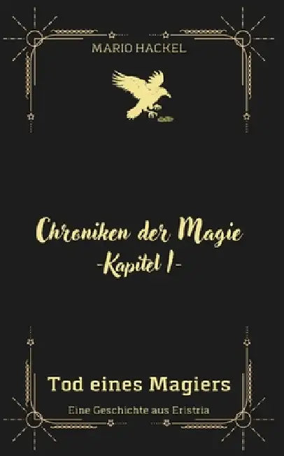 Chroniken der Magie: Kapitel 1 - Tod eines Magiers by Mario Hackel