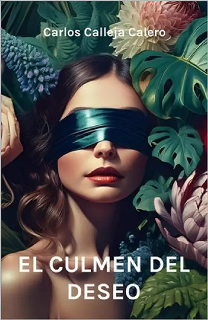 El culmen del deseo by Calleja Calero, Carlos