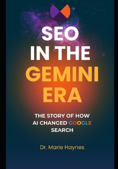 SEO in the Gemini Era: The story of how AI Changed Google Search by Marie Haynes