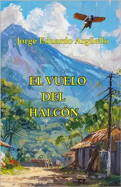 El vuelo del halcón by Argüello, Jorge Eduardo