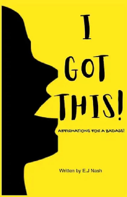 I GOT THIS! Affirmations for a Badass by Erin J. Nash