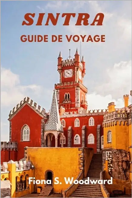 Sintra Guide de Voyage 2024 by S. Woodward, Fiona