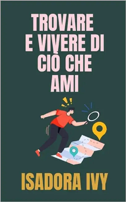 Trovare e Vivere di Ciò Che Ami by Ivy, Isadora