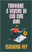 Trovare e Vivere di Ciò Che Ami by Ivy, Isadora