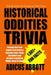 Historical Oddities Trivia: Strange But True Events from History Pub Quiz Style Trivia Questions and Answers Inquiring Minds Need to Know by Adicus Abbott
