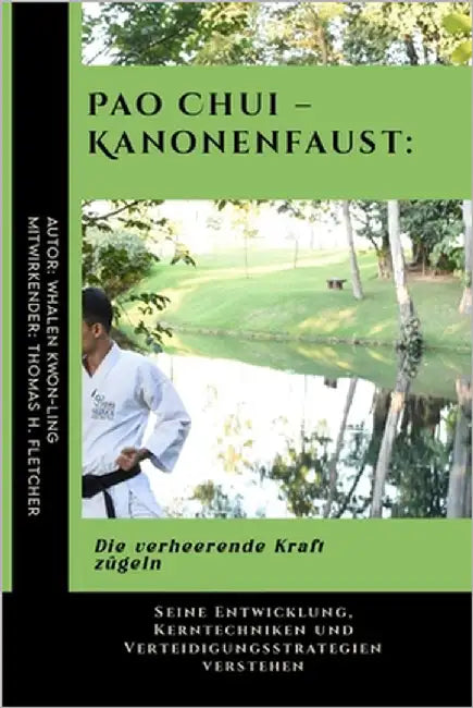 Pao Chui - Kanonenfaust: Die verheerende Kraft zügeln: Seine Entwicklung, Kerntechniken und Verteidigungsstrategien verstehen by Fletcher, Thomas H.