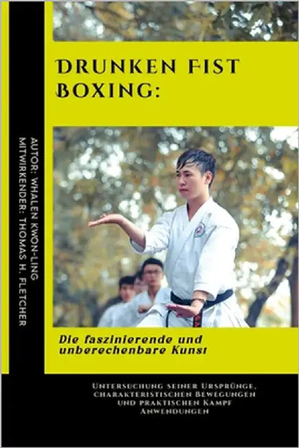 Drunken Fist Boxing: Die faszinierende und unberechenbare Kunst: Untersuchung seiner Ursprünge, charakteristischen Bewegungen und praktisch by Fletcher, Thomas H.
