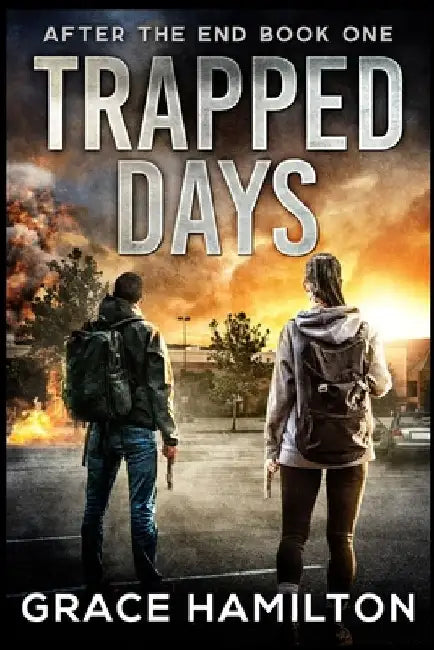 Trapped Days: A Post-Apocalyptic Survival Thriller by Grace Hamilton