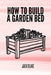How To Build A Garden Bed by Jack Blake