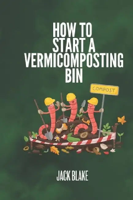 How To Start A Vermicomposting Bin by Jack Blake