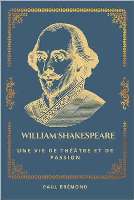 William Shakespeare: Une Vie de Théâtre et de Passion by Brémond, Paul