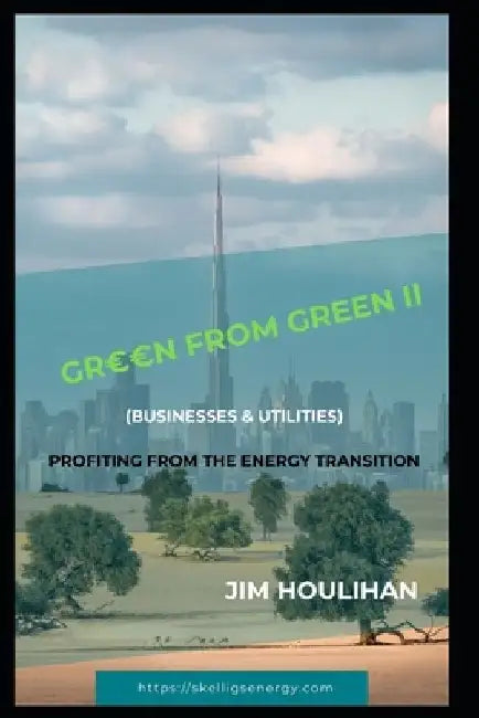 'Green from Green II - Businesses & Utilities: Profiting From The Energy Transition by Jim Houlihan