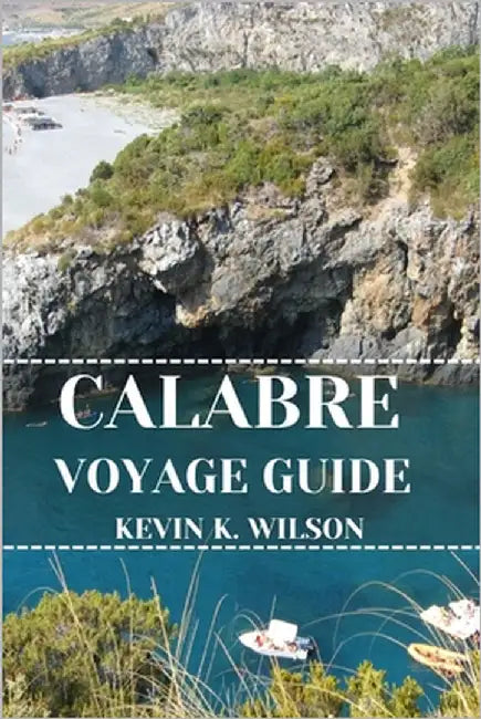 Calabre Voyage Guide by Wilson, Kevin K.