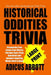 Historical Oddities Trivia Large Print: Strange But True Events from History Pub Quiz Style Trivia Questions and Answers Inquiring Minds Need to Know by Adicus Abbott