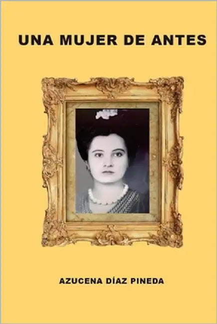 Una Mujer de Antes by Diaz Pineda, Azucena
