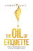 The Oil of Etiquette: How to Administer a Degree of Honor Through Etiquette by Andrew V. Pusey
