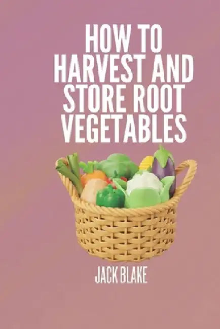 How To Harvest And Store Root Vegetables by Jack Blake