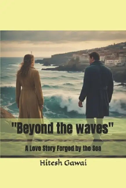 "Beyond the waves": A Love Story Forged by the Sea by Hitesh Gawai