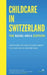 Childcare in Switzerland - The Basel Area Edition: Everything you need to know about childcare in and around Basel by Summit Education Switzerland