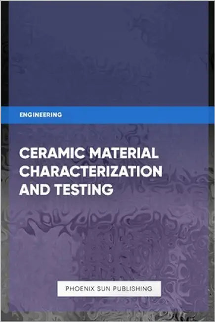 Ceramic Material Characterization And Testing by Publishing, Ps