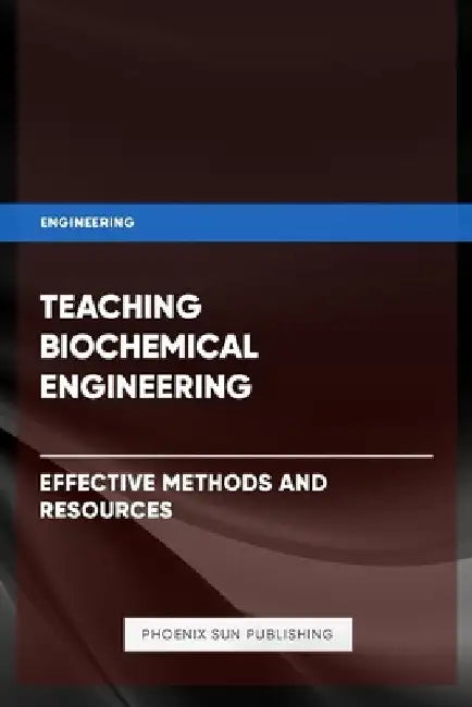 Teaching Biochemical Engineering - Effective Methods and Resources 